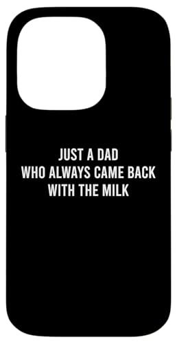 Just A Dad Who Always Came Back With The Milk Hülle für iPhone 14 Pro Just A Dad Who Always Came Back With The Milk Hülle für iPhone 14 Pro von Just A Dad Who Always Came Back With The Milk