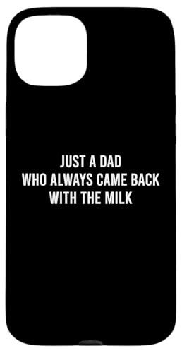 Just A Dad Who Always Came Back With The Milk Hülle für iPhone 15 Plus Just A Dad Who Always Came Back With The Milk Hülle für iPhone 15 Plus von Just A Dad Who Always Came Back With The Milk
