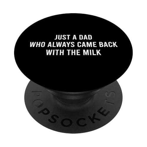 Just A Dad Who Always Came Back With The Milk PopSockets Klebender PopGrip Just A Dad Who Always Came Back With The Milk PopSockets Klebender PopGrip von Just A Dad Who Always Came Back With The Milk