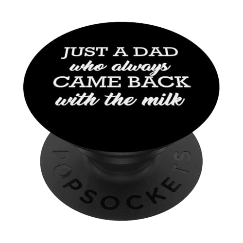 Just A Dad Who Always Came Back With The Milk PopSockets Klebender PopGrip Just A Dad Who Always Came Back With The Milk PopSockets Klebender PopGrip von Just A Dad Who Always Came Back With The Milk