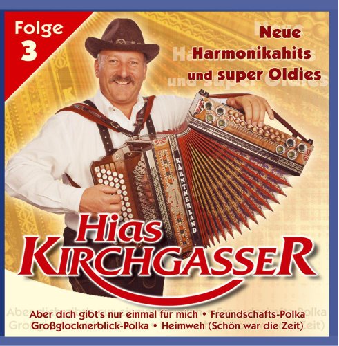 Neue Harmonikahits U.Super Ol von KIRCHGASSER,HIAS