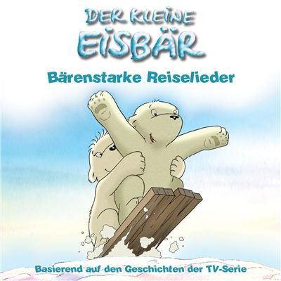 Bärenstarke Reiselieder [Musikkassette] von KLEINE EISBÄR,DER