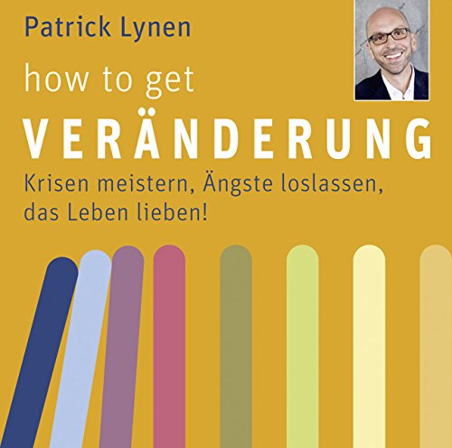 How to get Veränderung: Krisen meistern, Ängste loslassen, das Leben lieben! von Koha-Verlag GmbH
