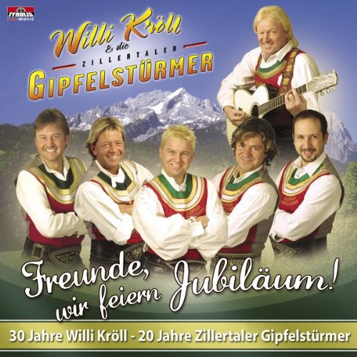 Freunde,Wir Feiern Jubiläum! von KRÖLL,WILLI & ZILLERTALER GIPFELSTÜRMER
