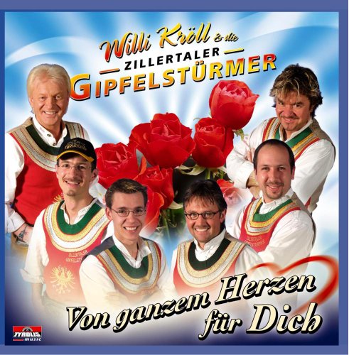 Von Ganzem Herzen für Dich Von Ganzem Herzen für Dich von KRÖLL,WILLI & ZILLERTALER GIPFELSTÜRMER