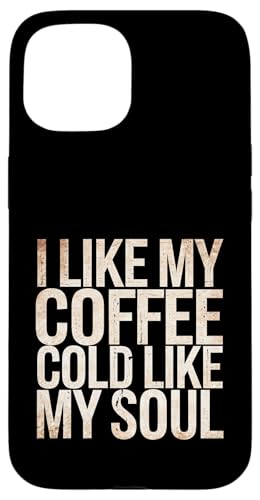 I Like My Coffee Cold Like My Soul Iced Koffein -------- Hülle für iPhone 15 I Like My Coffee Cold Like My Soul Iced Koffein -------- Hülle für iPhone 15 von Kaffeetrinker Humor