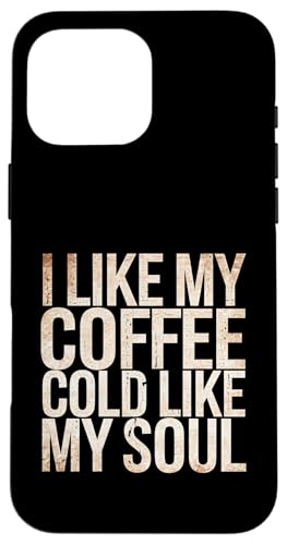 I Like My Coffee Cold Like My Soul Iced Koffein -------- Hülle für iPhone 16 Pro Max I Like My Coffee Cold Like My Soul Iced Koffein -------- Hülle für iPhone 16 Pro Max von Kaffeetrinker Humor