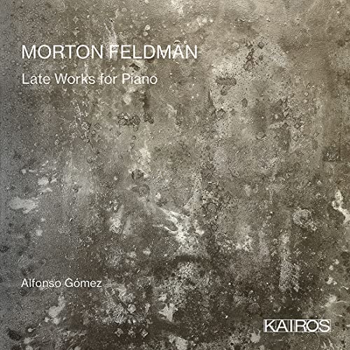 Feldman: Late Works for Piano - For Bunita Marcus, Palais de Mari u.a. von KAIRÓS