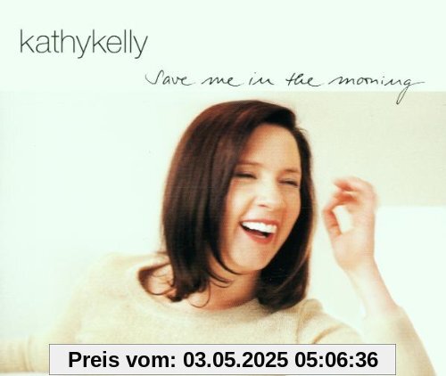 Save Me in the Morning von Kathy Kelly