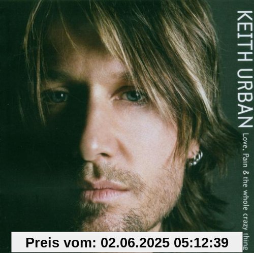 Love,Pain & the Whole Crazy Thing Love,Pain & the Whole Crazy Thing von Keith Urban