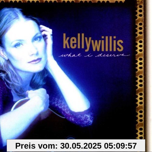 What I Deserve What I Deserve von Kelly Willis