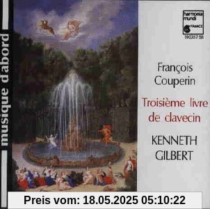 Troisième livre de Clavecin Troisième livre de Clavecin von Kenneth Gilbert