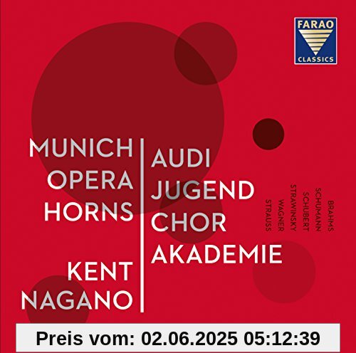 Audi Jugendchorakademie, Munich Opera Horns u. Kent Nagano spielen Johannes Brahms, Richard Wagner, Robert Schumann, Franz Schubert und Igor Strawinsky von Kent Nagano