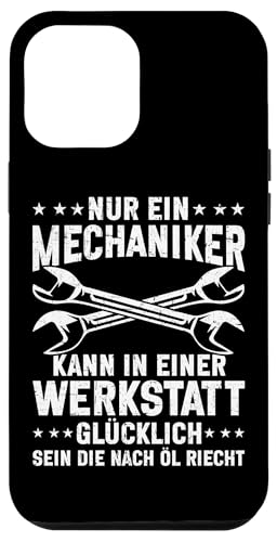 Nur Ein Mechaniker Kann In Einer Werkstatt Glücklich Sein Hülle für iPhone 12 Pro Max von Kfz-Mechaniker Werkstatt Automechaniker Kfz