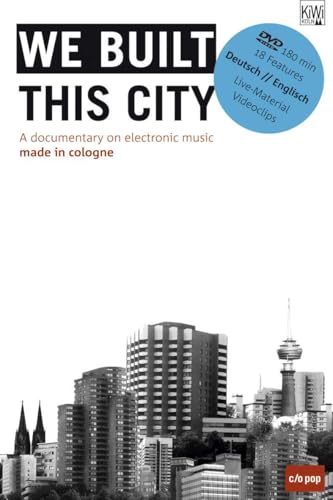 We Built this City: A documentary on electronic music, made in cologne von Kiepenheuer & Witsch GmbH