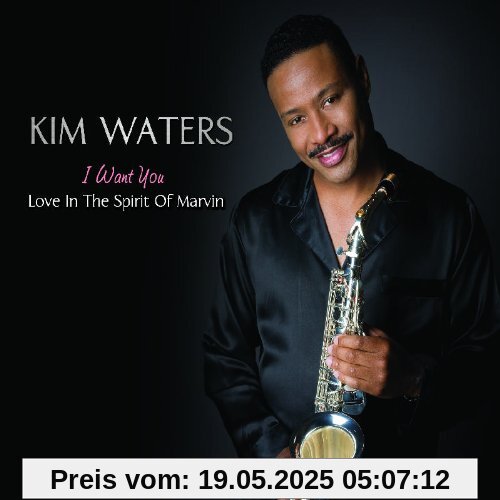 I Want You: Love in the Spirit of Marvin I Want You: Love in the Spirit of Marvin von Kim Waters