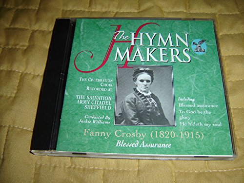 The Hymn Makers: Blessed Assurance, by Fanny Crosby (1820-1915) / Recorded at: The Salvation Army Citadel, Sheffield / Including: To God Be The Glory, He Hideth My Soul [Audio CD] von Kingsway Music