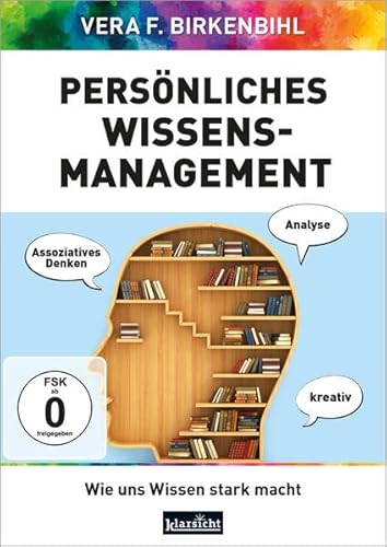 Persönliches Wissens-Management: Wie uns Wissen stark macht von Klarsicht Verlag