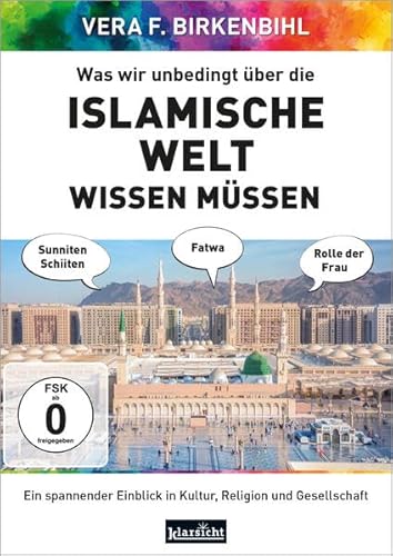 Was wir unbedingt über die islamische Welt wissen müssen: Ein spannender Einblick in Kultur, Religion und Gesellschaft von Klarsicht Verlag