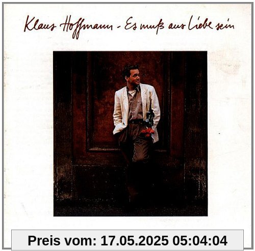 Es muss aus Liebe sein von Klaus Hoffmann