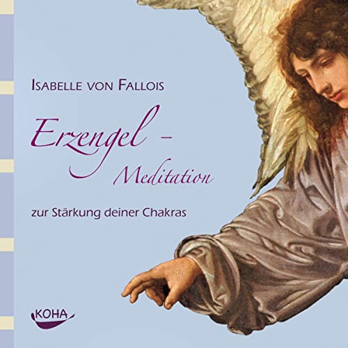 Erzengel-Meditation zur Stärkung deiner Chakras von Koha-Verlag GmbH