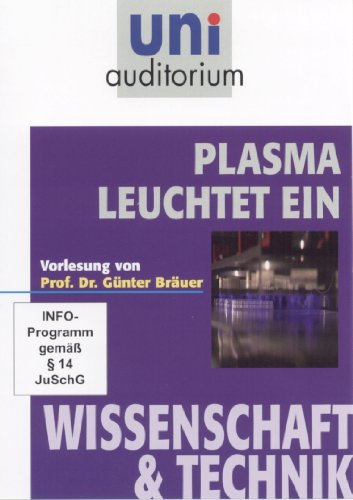 Plasma leuchtet ein / Fachbereich: Wissenschaft & Technik (Reihe: uni auditorium) Vorlesung von Prof. Dr. Günter Bräuer 1 DVD, Länge: ca. 86 Min. von Komplett-Media
