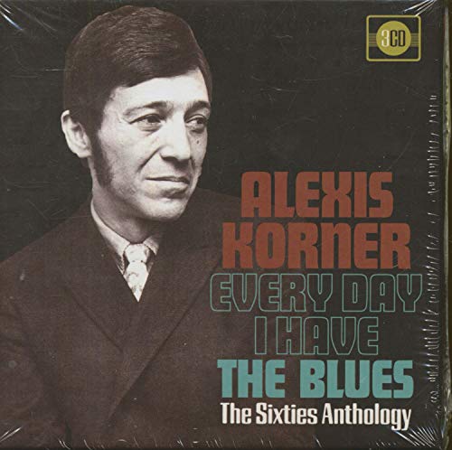 KORNER,ALEXIS - EVERY DAY I HAVE THE BLUES: 60S ANTHOLOGY (3 CD) von Grapefruit