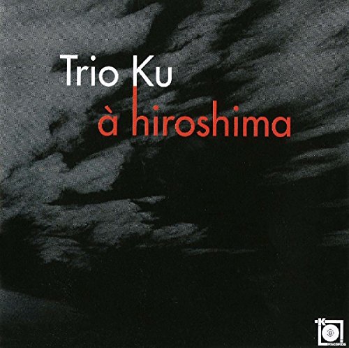 Trio Ku - à Hiroshima von Kreuzberg Records (Membran)