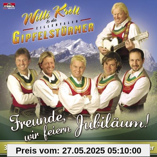 Freunde,Wir Feiern Jubiläum! von Kröll, Willi & Zillertaler Gipfelstürmer