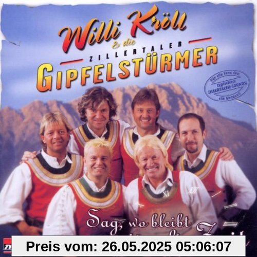 Sag,Wo Bleibt die Alte Zeit Sag,Wo Bleibt die Alte Zeit von Kröll, Willi & Zillertaler Gipfelstürmer