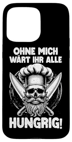 Ohne Mich Wärt Ihr Alle Hungrig Küchenchef Kochspruch Hülle für iPhone 15 Pro Max Ohne Mich Wärt Ihr Alle Hungrig Küchenchef Kochspruch Hülle für iPhone 15 Pro Max von Küche Koch Köchin Kochen Gastronomie Sprüche