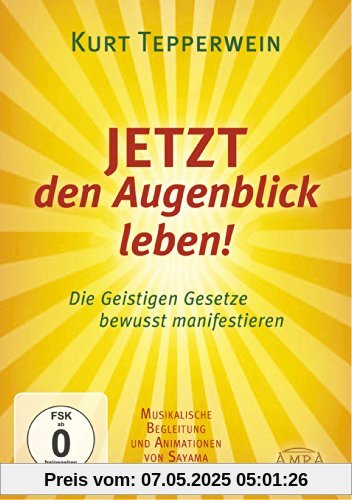 JETZT den Augenblick leben! Die Geistigen Gesetze bewusst manifestieren (mit Animationen von Sayama) von Kurt Tepperwein