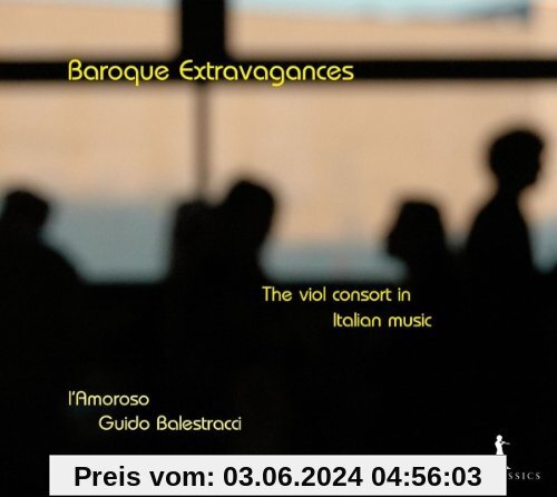 Baroque Extravagances - Das Gambenconsort in der italienischen Musik von L'Amoroso