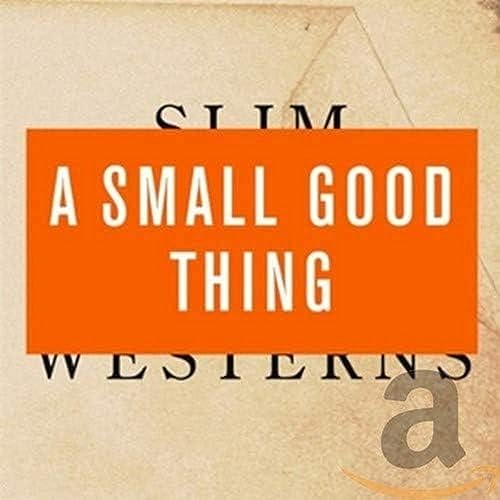 A Small Good Thing - Slim Westerns Volume 2 von LEAF LABEL