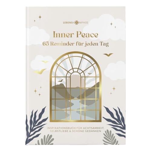 Lebenskompass Inner Peace 65 Reminder für jeden Tag Inspirationsbuch für gute Gedanken, Manifestieren, Selbstliebe und Achtsamkeit von LEBENSKOMPASS