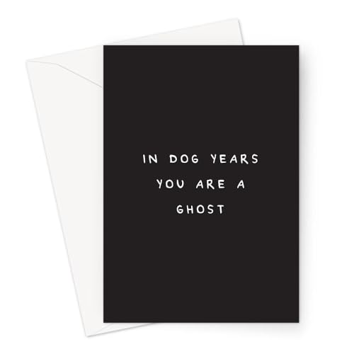 In Dog Years You Are A Ghost Greeting Card | You're Old Birthday Card, Offensive Birthday Cards, Rude Birthday Card For Mum, Dad, Wife, Husband, Friend, Brother, Sister, Funny Birthday Card von LEMON LOCO