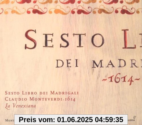 Claudio Monteverdi: 6.Madrigalbuch (1614) von La Venexiana