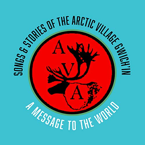 Songs & Stories Of The Arctic Village Gwich'in: A Message To The World von Label Exclusive