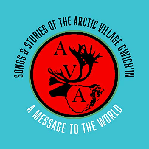 Songs & Stories Of The Arctic Village Gwich'in: A Message To The World Songs & Stories Of The Arctic Village Gwich'in: A Message To The World von Label Exclusive