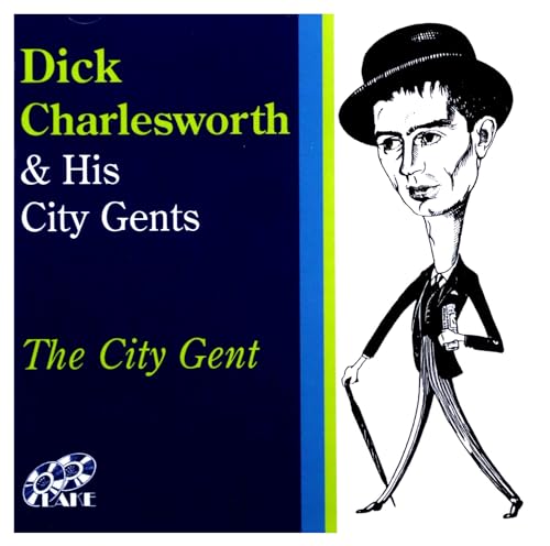 Dick Charlesworth & His City Gents - The City Gent von Lake