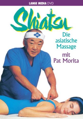 Shiatsu - Die asiatische Massage mit Pat Morita von Lange Media