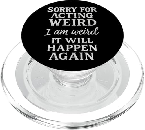 Sorry For Acting Weird, I Am Weird, It Will Happen Again PopSockets PopGrip für MagSafe Sorry For Acting Weird, I Am Weird, It Will Happen Again PopSockets PopGrip für MagSafe von Last Gasp Graphics