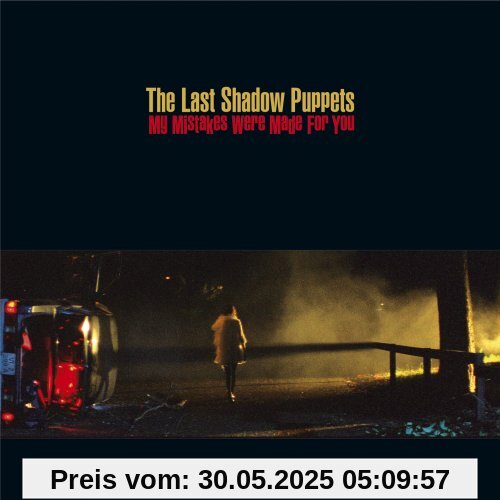 My Mistakes Were Made for You My Mistakes Were Made for You von Last Shadow Puppets