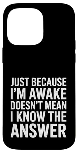 Just Because I'm Awake Doesn't Mean I Know the Answer School Hülle für iPhone 14 Pro Max Just Because I'm Awake Doesn't Mean I Know the Answer School Hülle für iPhone 14 Pro Max von Lazy Teen Nap Lover Designs