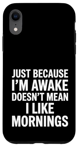 Just Because I'm Awake Doesn't Mean I Like Mornings Hülle für iPhone XR Just Because I'm Awake Doesn't Mean I Like Mornings Hülle für iPhone XR von Lazy Teen Nap Lover Designs