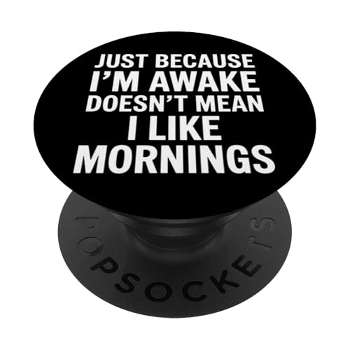 Just Because I'm Awake Doesn't Mean I Like Mornings PopSockets Klebender PopGrip Just Because I'm Awake Doesn't Mean I Like Mornings PopSockets Klebender PopGrip von Lazy Teen Nap Lover Designs