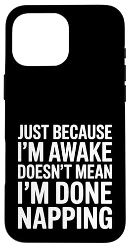 Just Because I'm Awake Doesn't Mean I´m Done Napping Hülle für iPhone 16 Pro Max Just Because I'm Awake Doesn't Mean I´m Done Napping Hülle für iPhone 16 Pro Max von Lazy Teen Nap Lover Designs