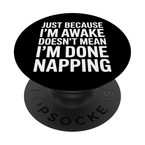 Just Because I'm Awake Doesn't Mean I´m Done Napping PopSockets Klebender PopGrip von Lazy Teen Nap Lover Designs