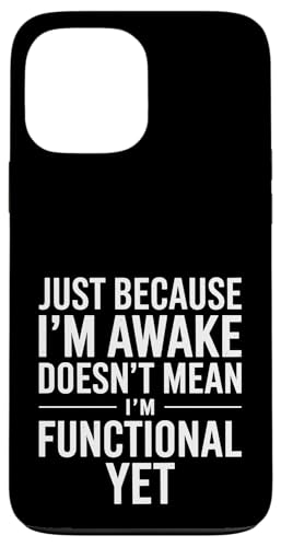 Just Because I'm Awake Doesn't Mean I´m Functional Yet Hülle für iPhone 13 Pro Max Just Because I'm Awake Doesn't Mean I´m Functional Yet Hülle für iPhone 13 Pro Max von Lazy Teen Nap Lover Designs
