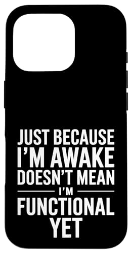 Just Because I'm Awake Doesn't Mean I´m Functional Yet Hülle für iPhone 16 Pro Just Because I'm Awake Doesn't Mean I´m Functional Yet Hülle für iPhone 16 Pro von Lazy Teen Nap Lover Designs